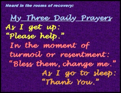 Heard in the rooms of recovery: My Three Daily Prayers -- As I get up: "Please help." In the moment of turmoil or resentment: "Bless them, change me." As I go to sleep: "Thank You." #HelpMe #ThankYou #Recovery